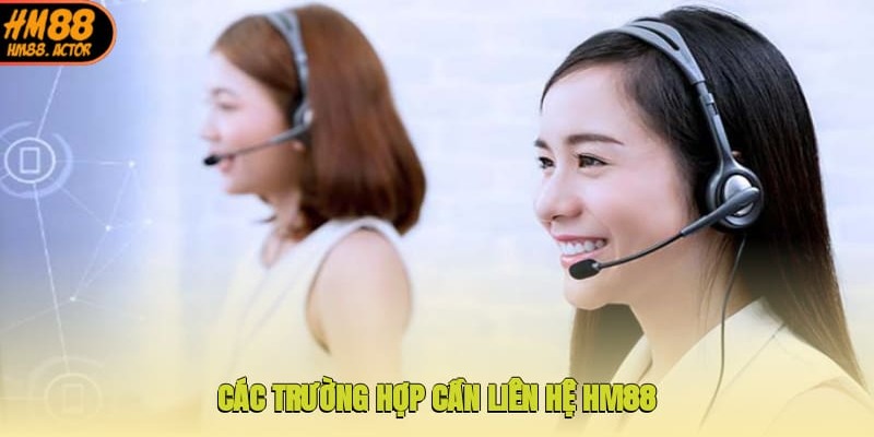 Các trường hợp cần liên hệ HM88